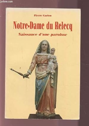 Image du vendeur pour NOTRE DAME DU RELECQ - NAISSANCE D'UNE PAROISSE. mis en vente par Le-Livre