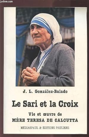 Seller image for LE SARI ET LA CROIX - VIE ET OEUVRE DE MERE TERESA DE CALCUTTA. for sale by Le-Livre