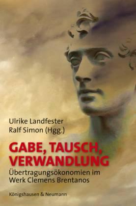 Gabe, Tausch, Verwandlung. Übertragungsökonomie im Werk Clemens Brentanos