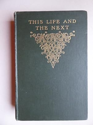 Seller image for This Life and the Next. Impressions and Thoughts of Notable Men and Women from Plato to Ruskin. Collected and arranged by Estelle Davenport Adams. for sale by Antiquariat Heinzelmnnchen