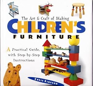 Imagen del vendedor de The Art & Craft of Making CHILDREN'S Furniture : A Practical Guide with Step-By-step Instructions a la venta por Shamrock Books