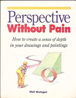 Perspective Without Pain : How to create a sense of depth in your drawings and paintings