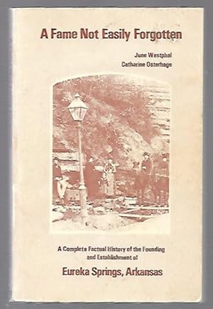 Immagine del venditore per A Fame Not Easily Forgotten a Complete Factual History of the Founding and Establishment of Eureka Springs, Arkansas venduto da K. L. Givens Books