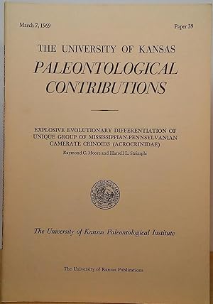 Seller image for Explosive Evolutionary Differentiation of Unique Group of Mississippian-Pennsylvanian Camerate Crinoids (Acrocrinidae) (The University of Kansas Paleontological Contributions - Paper 39; March 7, 1969) for sale by Stephen Peterson, Bookseller