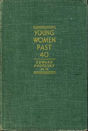 Imagen del vendedor de YOUNG WOMEN PAST FORTY: A Modern Sex and Health Primer of the Critical Years. a la venta por Bookfever, IOBA  (Volk & Iiams)