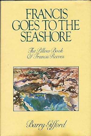Seller image for FRANCIS GOES TO THE SEASHORE: The Pillow Book of Francis Reeves. for sale by Bookfever, IOBA  (Volk & Iiams)