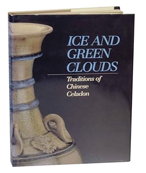 Bild des Verkufers fr Ice and Green Clouds: Traditions of Chinese Celadon zum Verkauf von Jeff Hirsch Books, ABAA