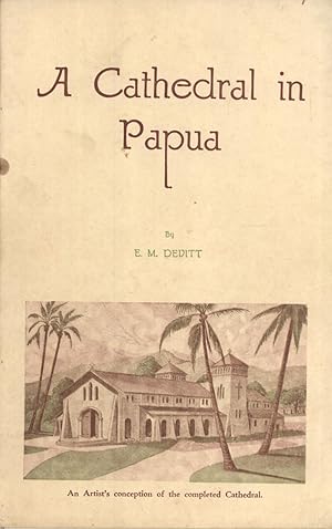 Seller image for A Cathedral in Papua, 1891-1935: From Palm-Leaf Chapel to Modern Cathedral for sale by Masalai Press