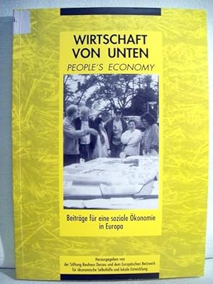 Bild des Verkufers fr Wirtschaft von unten : Beitrge fr eine soziale konomie in Europa. People`s economy. Hrsg. von der Stiftung Bauhaus Dessau und dem europischen Netzwerk fr die konomische Selbsthilfe und lokale Entwicklung. [Red. Ralph Dring . bers. aus dem Engl. Wolfgang Tschier ; Jrgen Enkemann] zum Verkauf von Antiquariat Bler