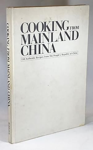 Seller image for Cooking from Mainland China; 158 Authentic Recipes from The People's Republic of China for sale by Clausen Books, RMABA