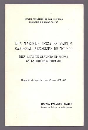 Image du vendeur pour DON MARCELO GONZALEZ MARTIN, CARDENAL ARZOBISPO DE TOLEDO - DIEZ AOS DE SERVICIO EPISCOPAL EN LA DIOCESIS PRIMADA (discurso apertura curso 1981-2) mis en vente par Libreria 7 Soles