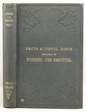 Facts and Useful Hints relating to Fishing and shooting etc.etc.