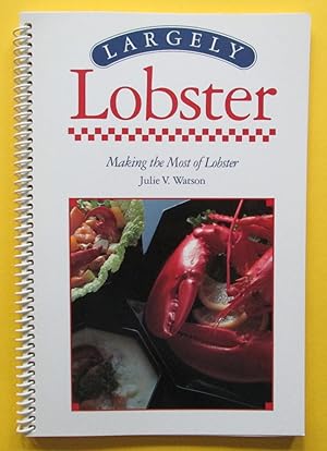 Largely Lobster : Making the Most of Lobster