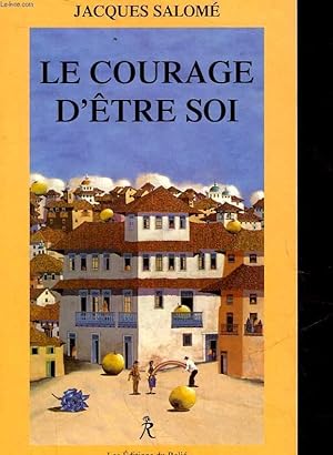 Immagine del venditore per LE COURAGE D'ETRE SOI - L'ART DE COMMUNIQUER EN CONSCIENCE venduto da Le-Livre
