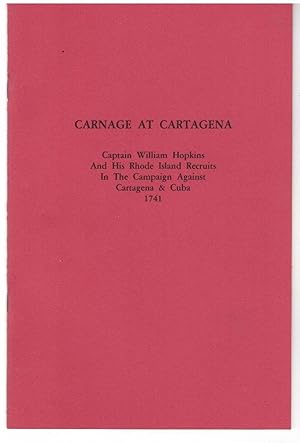 Image du vendeur pour Carnage at Cartagena: Captain William Hopkins and his Rhode Island recruits in the campaign against Cartagena and Cuba, 1741 (Publications) mis en vente par Lavendier Books