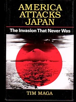 Imagen del vendedor de America Attacks Japan: The Invasion That Never Was a la venta por Kenneth Mallory Bookseller ABAA