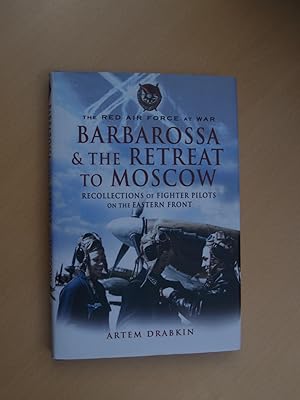 Seller image for Barbarossa and the Retreat to Moscow: Recollections of Soviet Fighter Pilots on the Eastern Front for sale by Terry Blowfield
