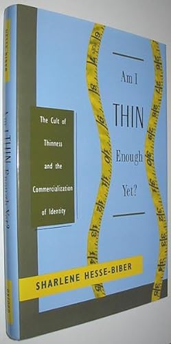 Am I Thin Enough Yet?: The Cult of Thinness and the Commercialization of Identity