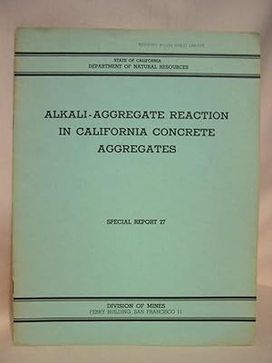 ALKALI-AGGREGATE REACTION IN CALIFORNIA CONCRETE AGGREGATES; SEPCIAL REPORT 27, JANUARY 1953