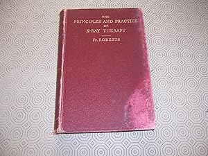Imagen del vendedor de THE PRINCIPLES AND PRACTICE OF X-RAY THERAPY a la venta por HAWKMOOR BOOKS LTD