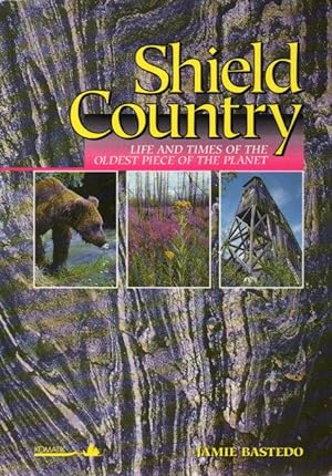 Shield Country: Life and Times of the Oldest Piece of the Planet