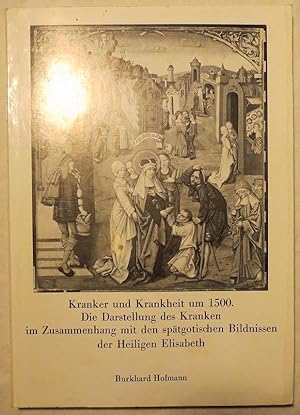 Kranker und Krankheit um 1500 : die Darstellung des Kranken im Zusammenhang mit den spätgotischen...