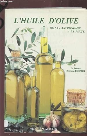 Image du vendeur pour L'HUILE D'OLIVE - DE LA GASTRONOMIE A LA SANTE. mis en vente par Le-Livre