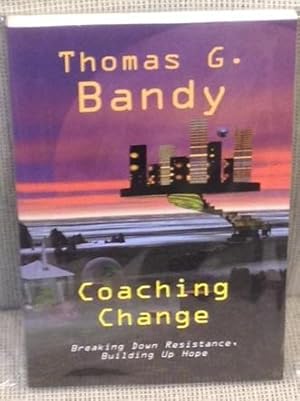 Coaching Change, Breaking Down Resistance, Building Up Hope