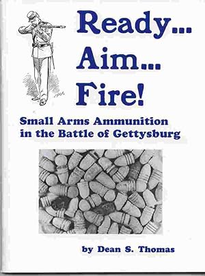 Seller image for Ready. Aim. Fire! Small Arms Ammunition In The Battle Of Gettysburg. for sale by Janet & Henry Hurley