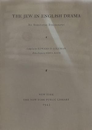 Seller image for THE JEW IN ENGLISH DRAMA; AN ANNOTATED BIBLIOGRAPHY, COMPILED BY EDWARD D. COLEMAN, WITH A PREFACE BY JOSHUA BLOCH for sale by Dan Wyman Books, LLC