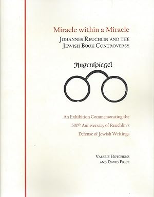 Imagen del vendedor de MIRACLE WITHIN A MIRACLE: JOHANNES REUCHLIN AND THE JEWISH BOOK CONTROVERSY: AN EXHIBITION COMMEMORATING THE 500TH ANNIVERSARY OF REUCHLIN'S DEFENSE OF JEWISH WRITINGS a la venta por Dan Wyman Books, LLC