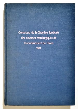 CENTENAIRE DE LA CHAMBRE SYNDICALE DES INDUSTRIES METALLURGIQUES DE L'ARRONDISSEMENT DU HAVRE, 19...