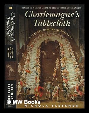 Imagen del vendedor de Charlemagne's tablecloth : a piquant history of feasting a la venta por MW Books Ltd.