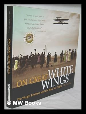 Imagen del vendedor de On great white wings : the Wright brothers and the race for flight / by Fred E.C. Culick and Spencer Dunmore a la venta por MW Books Ltd.