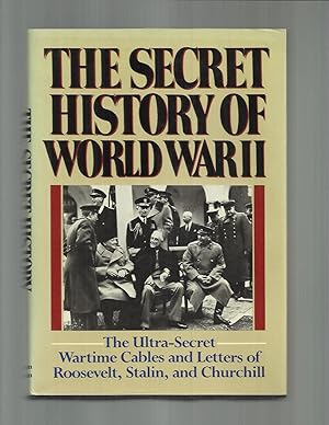 Immagine del venditore per THE SECRET HISTORY OF WORLD WAR II: The Ultra~Secret Wartime Cables And Letters Of Roosevelt, Stalin And Churchill. venduto da Chris Fessler, Bookseller