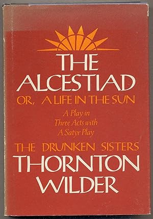 Image du vendeur pour The Alcestiad or a Life in the Sun: A Play in Three Acts with a Satyr Play: The Drunken Sisters mis en vente par Between the Covers-Rare Books, Inc. ABAA