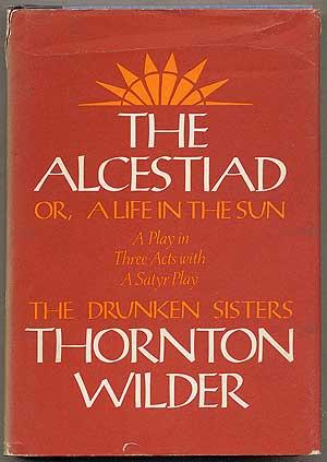 Image du vendeur pour The Alcestiad or a Life in the Sun: A Play in Three Acts with a Satyr Play: The Drunken Sisters mis en vente par Between the Covers-Rare Books, Inc. ABAA