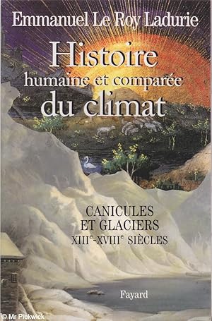 Histoire Humaine et Comparee du Climat: Volume 1 Canicules et Glaciers