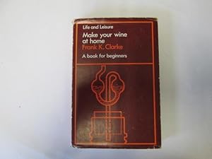 Seller image for Make Your Wine at Home (Life & Leisure S.) for sale by Goldstone Rare Books