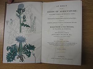 Imagen del vendedor de An Essay on the Weeds of Agriculture: With Their Common and Botanical Names; Their Respoective Characters and Bad Qualities; Whether As Infesting Samples of Corn or Encumbering the Soil. a la venta por J Head