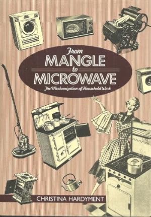 FROM MANGLE TO MICROWAVE - The Mechanization of Household Work
