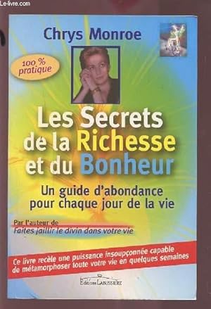 Bild des Verkufers fr LES SECRETS DE LA RICHESSE ET DU BONHEUR - UN GUIDE D'ABONDANCE POUR CHAQUE JOUR DE LA VIE - CE LIVRE RECELE UNE PUISSANCE INSOUPCONNEE CAPABLE DE METAMORPHOSER TOUTE VOTRE VIE EN QUELQUES SEMAINES. zum Verkauf von Le-Livre