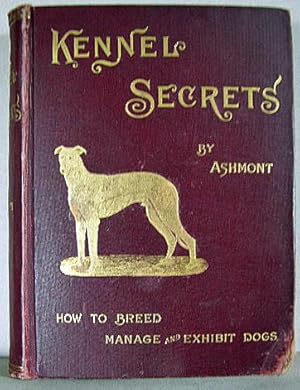 Immagine del venditore per KENNEL SECRETS, How to Breed, Exhibit and Manage Dogs venduto da B A Downie Dog Books