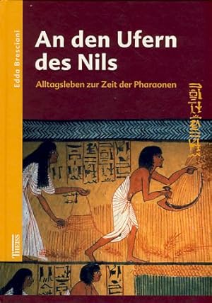 Bild des Verkufers fr An den Ufern des Nils. Alltagsleben zur Zeit der Pharaonen. Aus dem Ital. von Helmut Schareika. zum Verkauf von Fundus-Online GbR Borkert Schwarz Zerfa