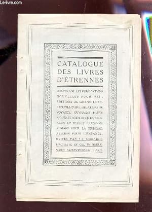 Bild des Verkufers fr CATALOGUE DES LIVRES D'ETRENNES - CONTENANT LES PUBLICATIONS NOUVELLES POUR 1912 : EDITIONS DE GRAND LUXE, RECUEIL D'ART, RELATIONS DE VOYAGES - OUVRAGES HISTORIQUES, JOURNAUX ET REVUES, ROMANS POUR LA JEUNESSE, ALBUMS POUR L'ENFANCE. zum Verkauf von Le-Livre