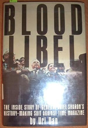 Blood Libel: The Inside Story of General Ariel Sharon's History-Making Suit Against Time Magazine