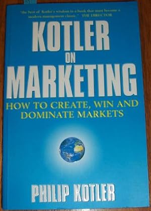 Kotler on Marketing: How to Create, Win and Dominate Markets.