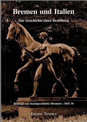 Seller image for Bremen und Italien. Zur Geschichte einer Beziehung. Beitr?ge zur Sozialgeschichte Bremens: Heft 16 for sale by Antiquariat Hans Wger