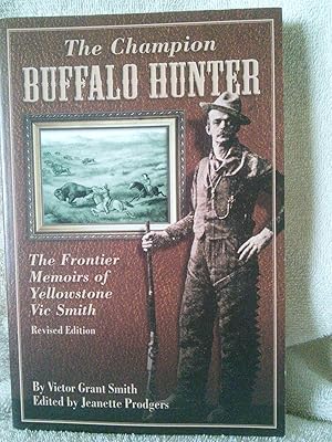 Seller image for The Champion Buffalo Hunter, The Frontier Memoirs of Yellowstone Vic Smith for sale by Prairie Creek Books LLC.