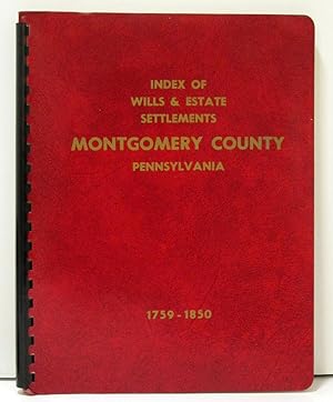 Image du vendeur pour INDEX OF WILLS & ESTATE SETTLEMENTS MONTGOMERY COUNTY, PENNSYLVANIA 1784 -1850 mis en vente par Nick Bikoff, IOBA